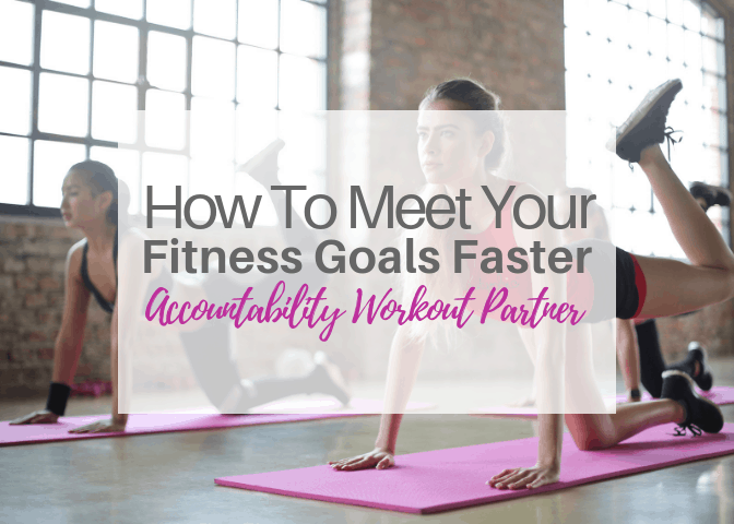 How To Meet Your Fitness Goals Faster-Accountability Workout Partner ...